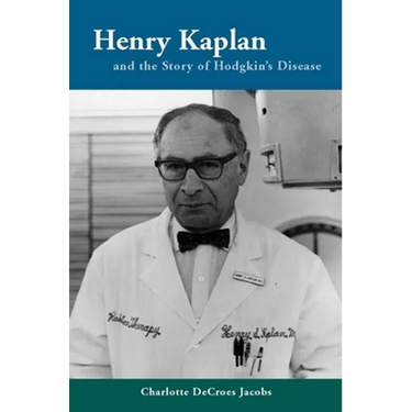 Henry Kaplan and the Story of Hodgkin's Disease