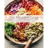 The Modern Salad: Innovative New American and International Recipes Inspired by Burma's Iconic Tea Leaf Salad