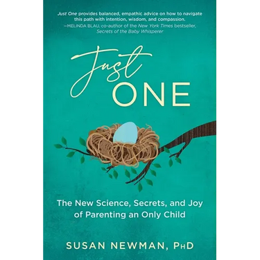 Just One: The New Science, Secrets & Joy of Parenting an Only Child