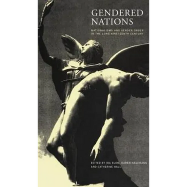 Gendered Nations: Nationalisms and Gender Order in the Long Nineteenth Century