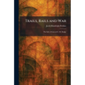 Trails, Rails and War: The Life of General G. M. Dodge