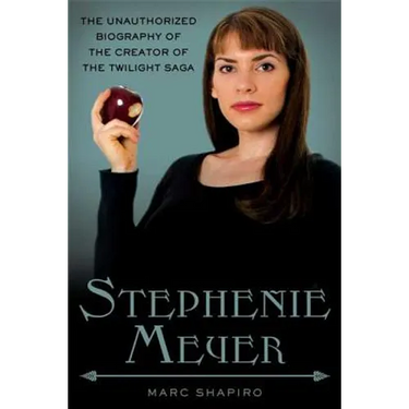 Stephenie Meyer: The Unauthorized Biography of the Creator of the Twilight Saga