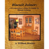Biscuit Joiner: A Woodworker's How-To Guide To Biscuit Joinery: Reintroducing My Favorite Joinery Tool With Four Project Plans