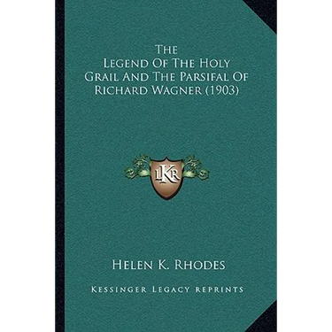 The Legend Of The Holy Grail And The Parsifal Of Richard Wagner (1903)