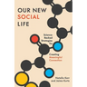 Our New Social Life: Science-Backed Strategies for Creating Meaningful Connection