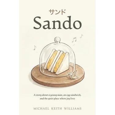 Sando: A story about a young man, an egg sandwich, and the quiet place where joy lives
