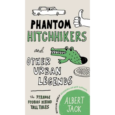 Phantom Hitchhikers and Other Urban Legends: The Strange Stories Behind Tall Tales