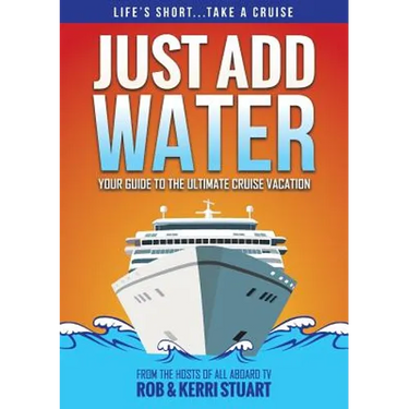 Just Add Water: Your Guide to the Ultimate Cruise Vacation