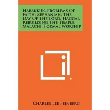 Habakkuk, Problems Of Faith; Zephaniah, The Day Of The Lord; Haggai, Rebuilding The Temple; Malachi, Formal Worship