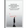 Ways of Overcoming Anxiety: Successful Ways to Fight Anxiety in Our Lives