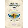 Holistic Philosophy 102