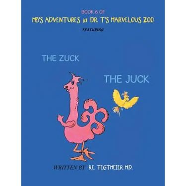 Book 6 of Mb'S Adventures in Dr. T'S Marvelous Zoo: Featuring: the Zuck the Juck