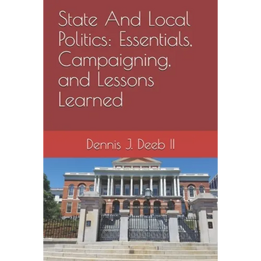 State And Local Politics: Essentials, Campaigning, and Lessons Learned