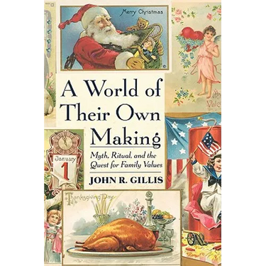 A World of Their Own Making: Myth, Ritual, and the Quest for Family Values