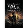 Poetic Justice: Fire & Water