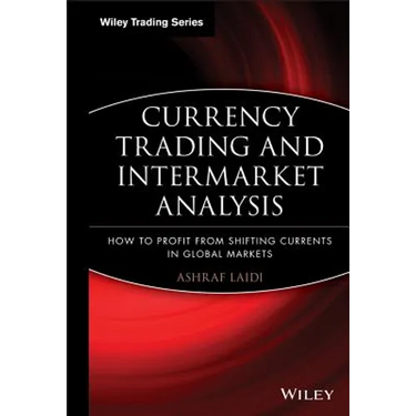 Currency Trading and Intermarket Analysis: How to Profit from the Shifting Currents in Global Markets