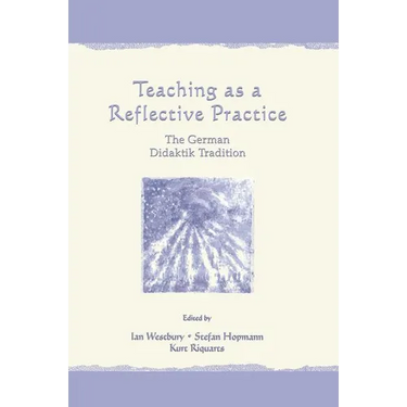 Teaching As A Reflective Practice: The German Didaktik Tradition