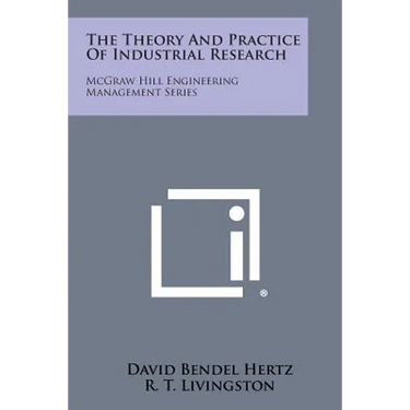 The Theory and Practice of Industrial Research: McGraw Hill Engineering Management Series