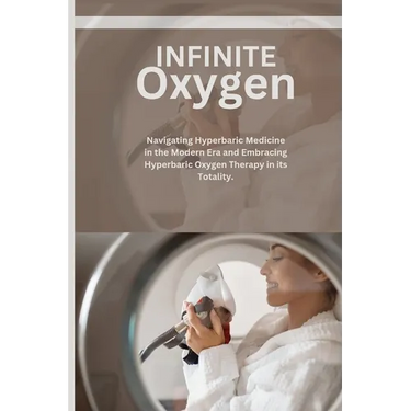 Infinite Oxygen: Navigating Hyperbaric Medicine in the Modern Era and Embracing Hyperbaric Oxygen Therapy (HBOT) in its Totality.