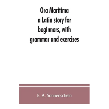 Ora maritima: a Latin story for beginners, with grammar and exercises
