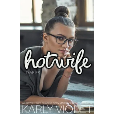 Hotwife Diaries - A Hotwife Wife Sharing Open Marriage Romance Novel