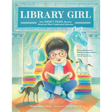 Library Girl: How Nancy Pearl Became America's Most Celebrated Librarian