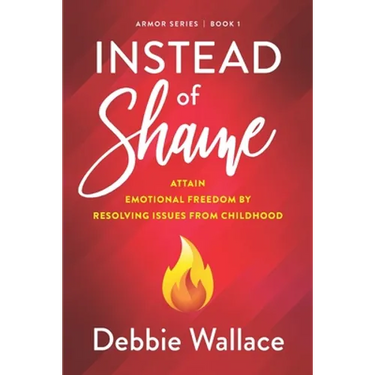 Instead of Shame: Attain Emotional Freedom by Resolving Issues from Childhood