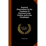 Practical Observations On the Treatment of Strictures in the Urethra, and in the Oesophagus