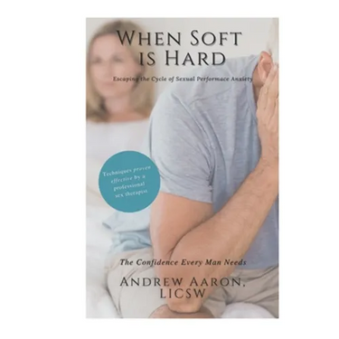 When Soft is Hard: Escaping the Cycle of Sexual Performance Anxiety
