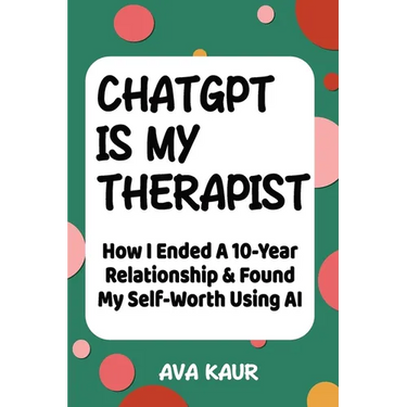 ChatGPT Is My Therapist: How I Ended A 10-Year Relationship & Found My Self-Worth Using AI