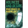 Holiness and Desire: What Makes Us Who We Are?