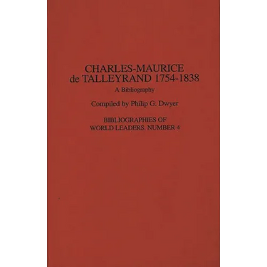 Charles-Maurice de Talleyrand, 1754-1838: A Bibliography