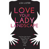Love Your Lady Landscape: Trust Your Gut, Care for 'Down There' and Reclaim Your Fierce and Feminine SHE Power