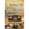 Safari 101 Hunting Africa: The Ultimate Adventure: Getting There and Back