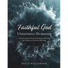 Faithful God/Unfaithful Husbands: Discovering God's Heart for Restoring Your Marriage after Adultery, an Interactive Bible Study
