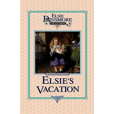 Elsie's Vacation and After Events, Book 17