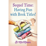 Sequel Time: Having Fun with Book Titles!