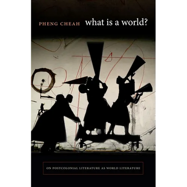 What Is a World?: On Postcolonial Literature as World Literature