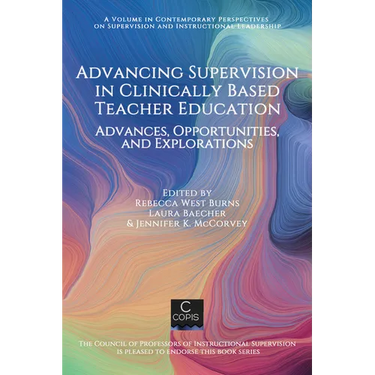 Advancing Supervision in Clinically Based Teacher Education: Advances, Opportunities, and Explorations