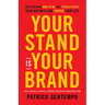 Your Stand Is Your Brand: How Deciding Who to Be Will Revolutionize Your Business and Change Your Life