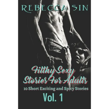 Filthy Sexy Stories For Adults: 10 Short Exciting and Spicy Stories