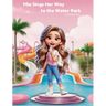 Mia Sings Her Way to the Water Park