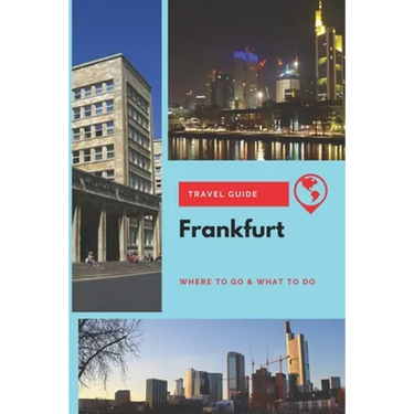 Frankfurt Travel Guide: Where to Go & What to Do