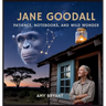 Jane Goodall: Patience, Notebooks, and Wild Wonder