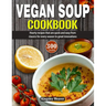 Vegan Soup Cookbook: Over 300 hearty recipes that are quick and easy from classics for every season to great innovations