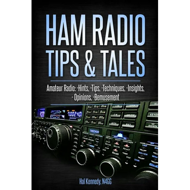 Ham Radio Tips & Tales: Amateur Radio Hints, Tips, Techniques, Insights, Opinions, Bemusement