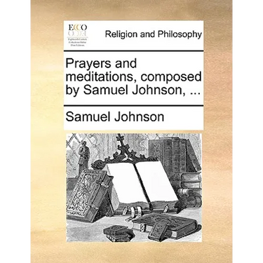 Prayers and Meditations, Composed by Samuel Johnson, ...