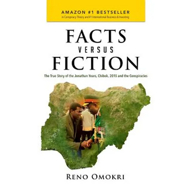 Facts Versus Fiction: The True Story of the Jonathan Years, Chibok, 2015 and the Conspiracies
