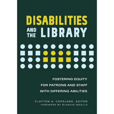 Disabilities and the Library: Fostering Equity for Patrons and Staff with Differing Abilities