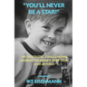 "You'll Never Be A Star!" My Fantastic, Challenging Journey to Disney, Star Trek and Beyond